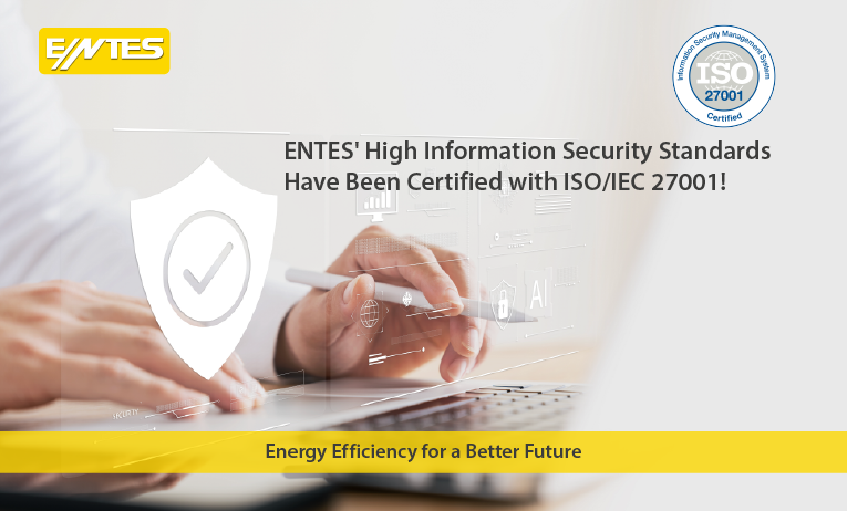 ENTES's High Information Security Standards Certified with ISO/IEC 27001!